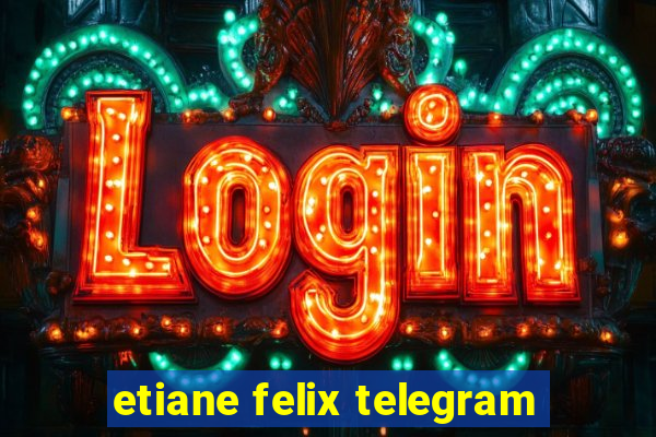 etiane felix telegram